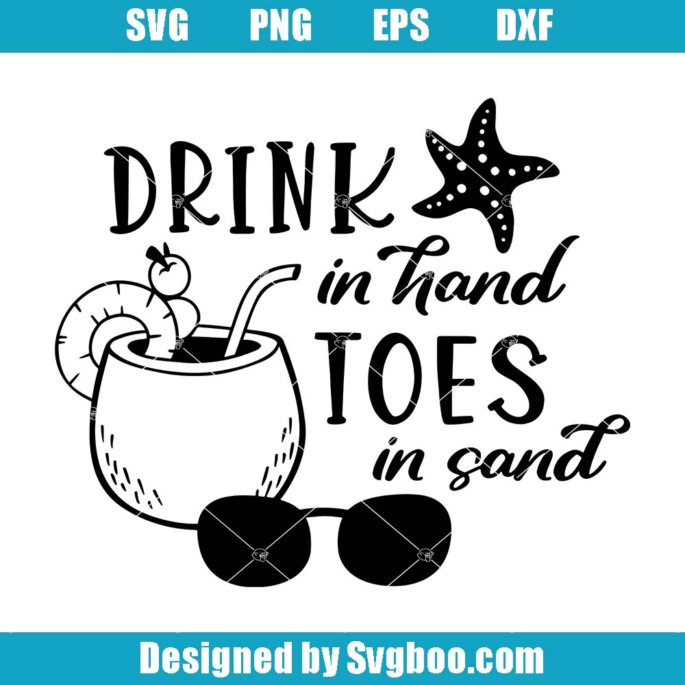 Drink In Hand Svg, Toes In Sand Svg, Summer Drinks Svg Drink In Hand Svg