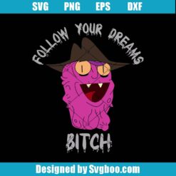 Follow Your Dreams Bitch Svg