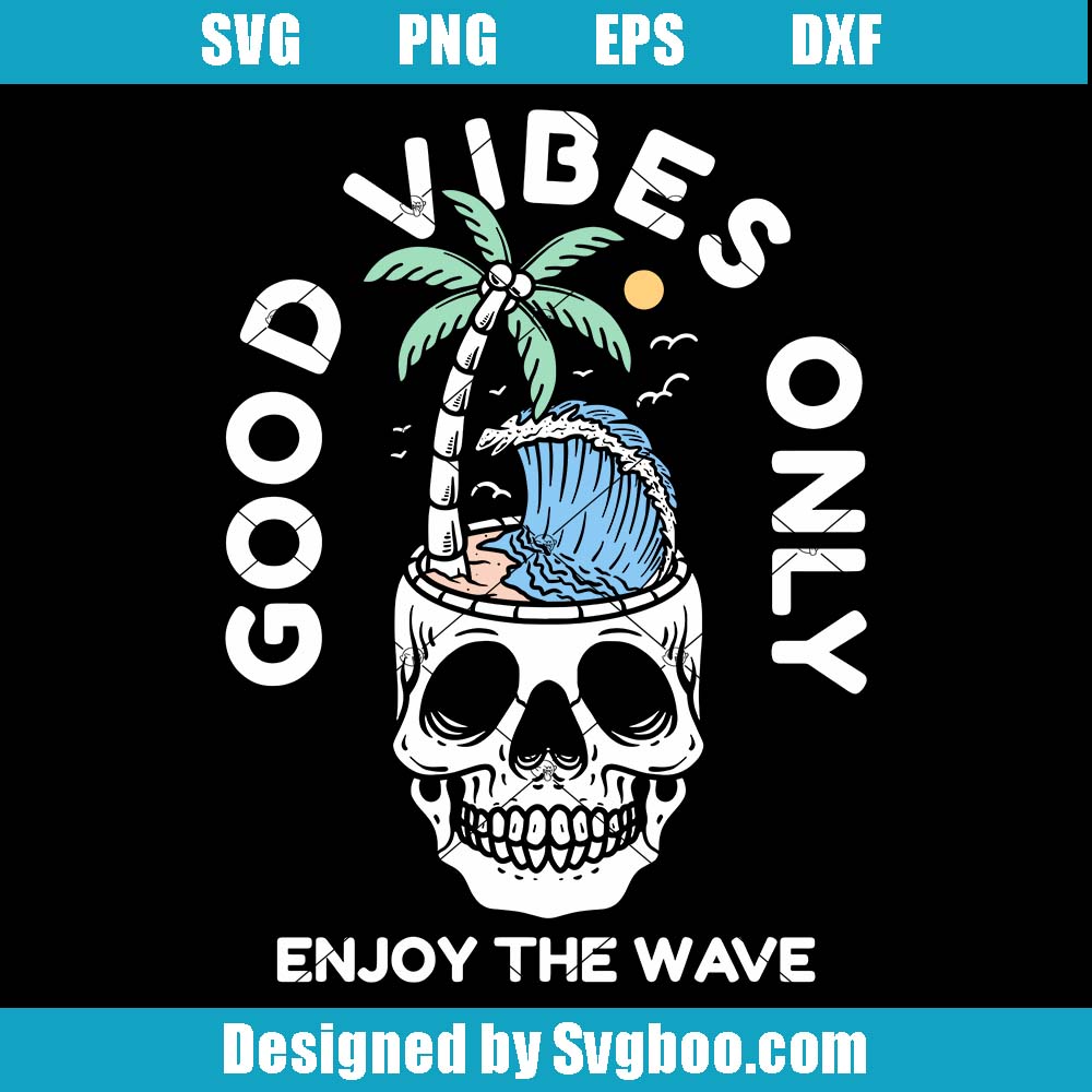 Good Vibes Only Svg, Enjoy The Wave Svg, Paradise Surfer Skeleton Svg Good Vibes Only Svg