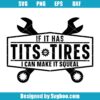 If It Has Tits Or Tires I Can Make It Squeal Svg