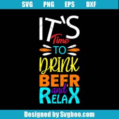 It's Time To Drink Beer And Relax Svg
