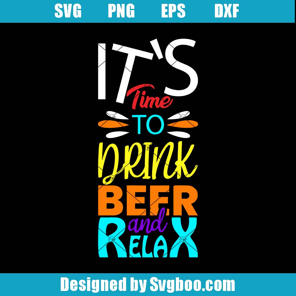 It's Time To Drink Beer And Relax Svg, Beer Drink Svg, Beer Quote Svg It's Time To Drink Beer And Relax Svg