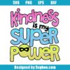 Kindness Is My Super Power Svg