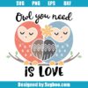 Owl You Need Is Love Svg