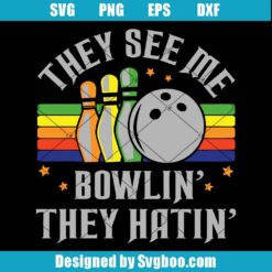 They See Me Bowlin' They Hatin' Svg