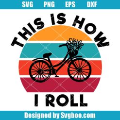 This is How I Roll Bike Svg, Retro Bicycle Svg, Bike Lover Svg