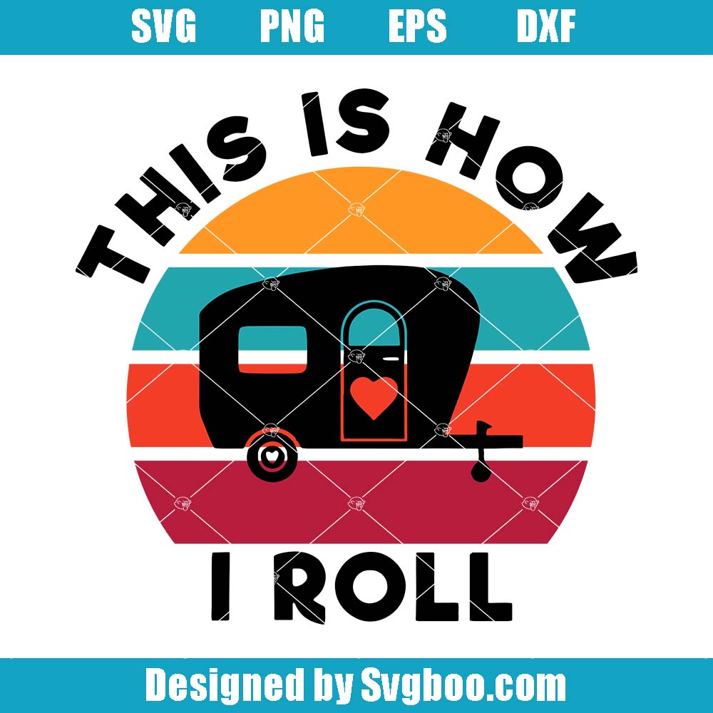 This is How I Roll Camper Svg, Happy Camper Svg, Camper Dad Svg This is How I Roll Camper Svg