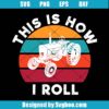 Tractor This is How I Roll Svg