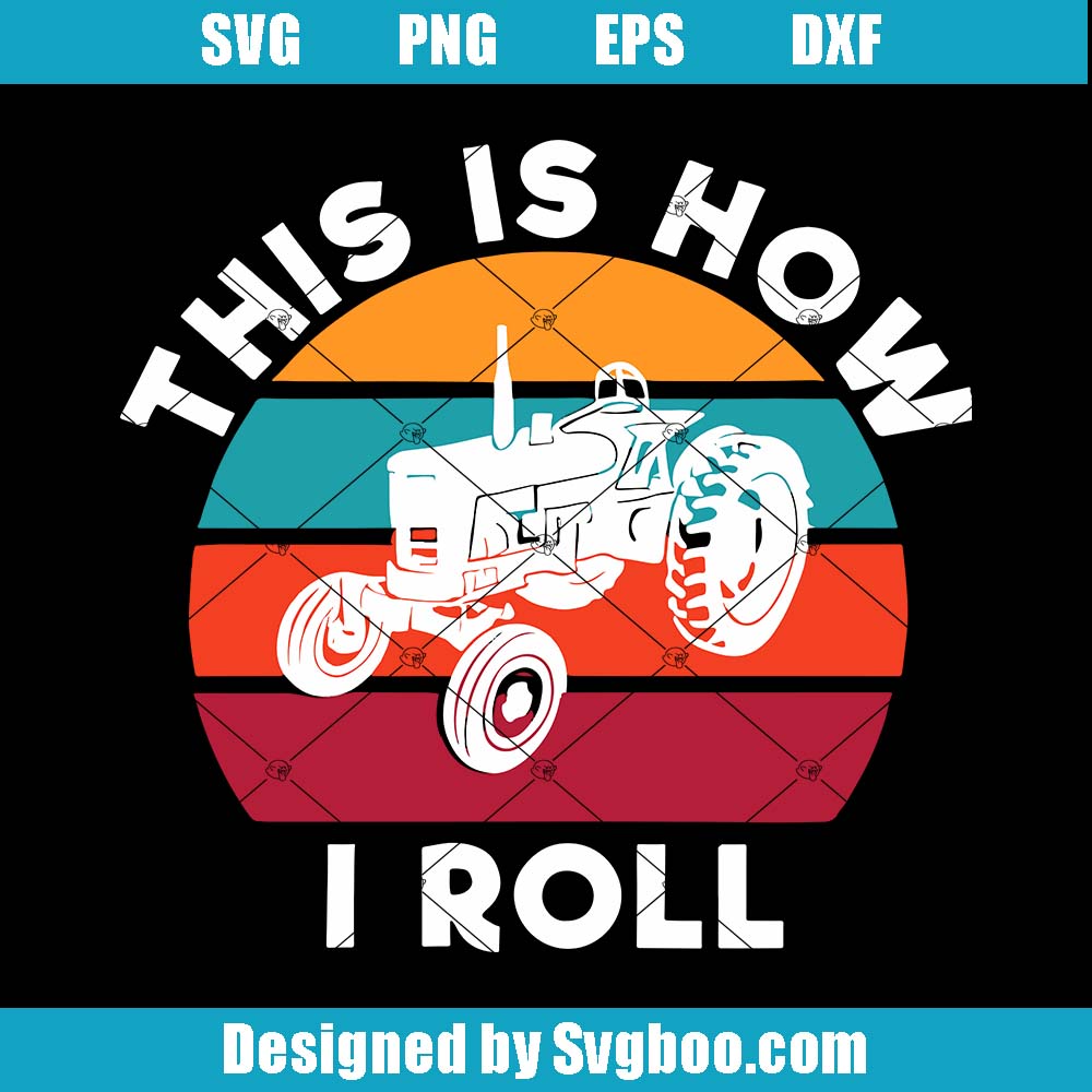 Tractor This is How I Roll Svg, Farm Tractor Svg, Farm Life Svg Tractor This is How I Roll Svg