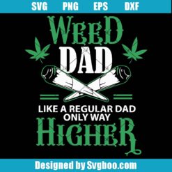 Weed Dad Like A Regular Dad Only Way Higher Svg