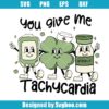 You Give Me Tachycardia Svg