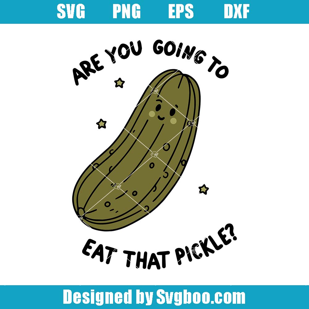 Are You Going To Eat That Pickle Svg, Pickle Lovers Svg Are You Going To Eat That Pickle Svg