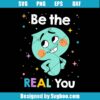Be The Real You Svg
