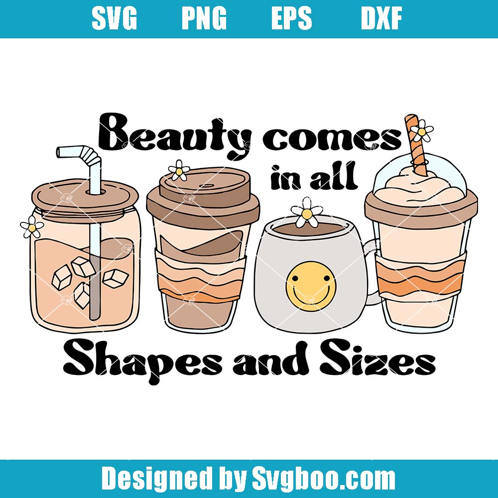 Beauty Comes In All Shapes And Sizes Svg, Funny Coffee Svg