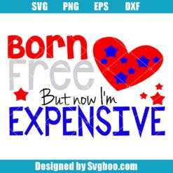 Born Free But Now I'm Expensive Svg