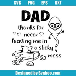 Dad Thanks For Never Leaving Me In A Stickey Mess Svg