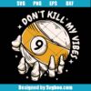 Don't Kill My Vibes Svg