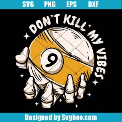 Don't Kill My Vibes Svg