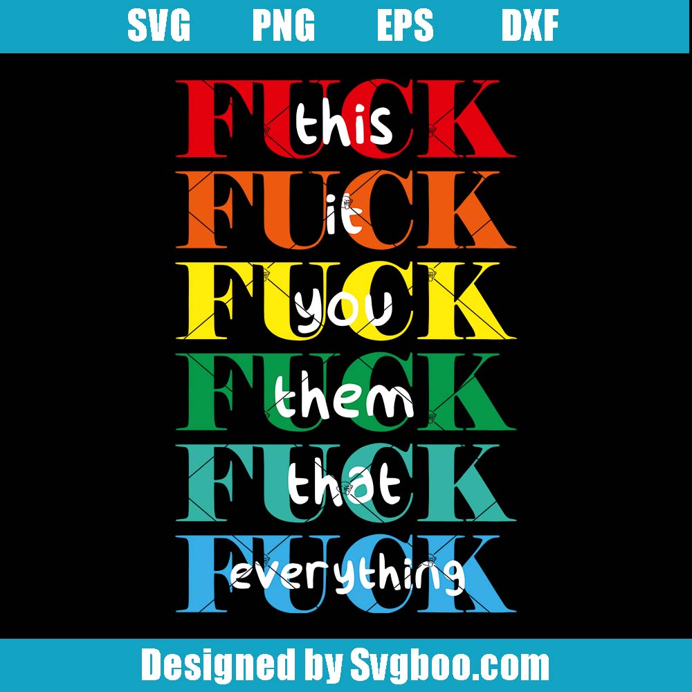 Fuck You Fuck Everything Svg, Funny Sarcastic Svg, Adult Humor Svg