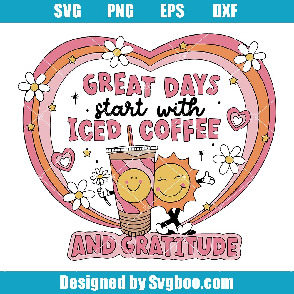 Great Days Start With Iced Coffee And Gratitude Svg, Coffee Lover Svg
