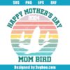 Happy Mother's Day 2024 Mom Bird Svg