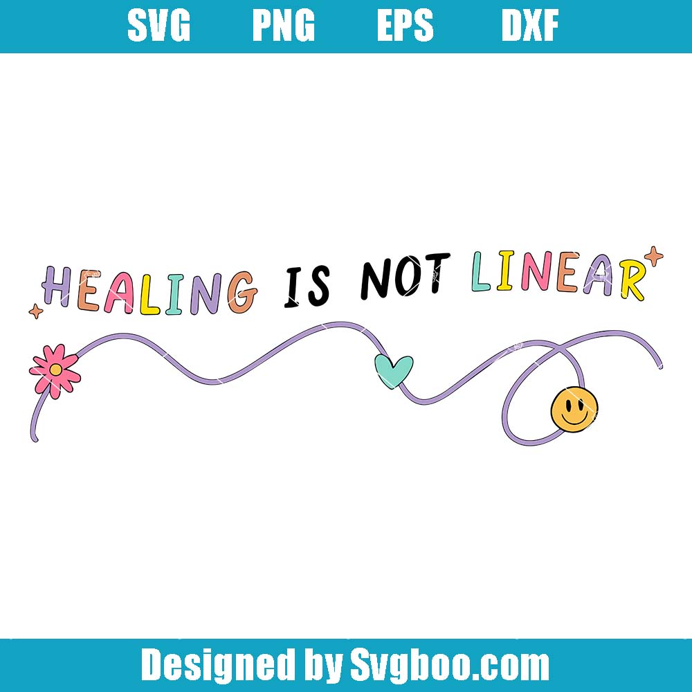 Healing Is Not Linear Svg, Mental Health Matters Svg, Cute Saying Svg Healing Is Not Linear Svg