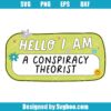 Hello I Am A Conspiracy Theorist Svg
