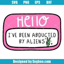 Hello I've Been Abducted By Alien Svg
