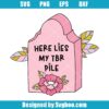 Here Lies My TBR Pile Svg