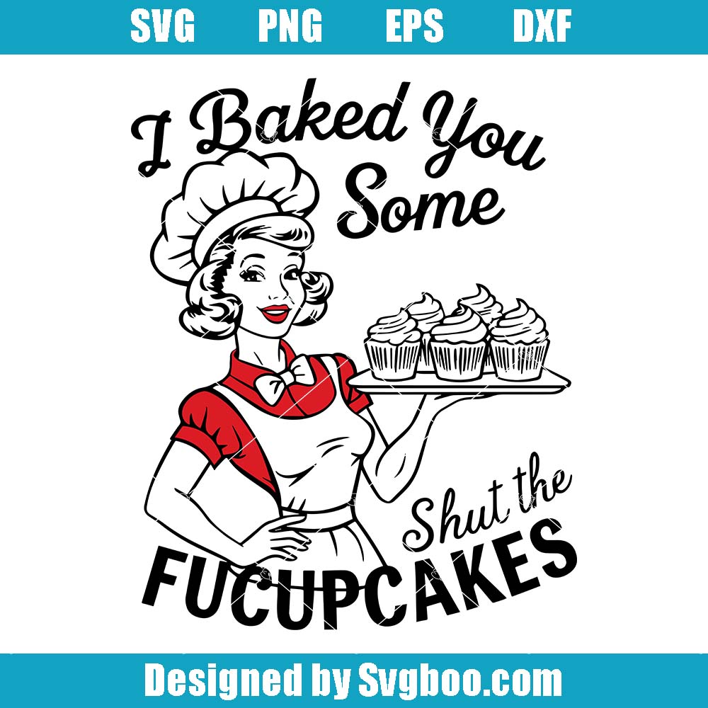I Baked You Some Shut The Fucupcakes Svg, Retro Bakery Svg