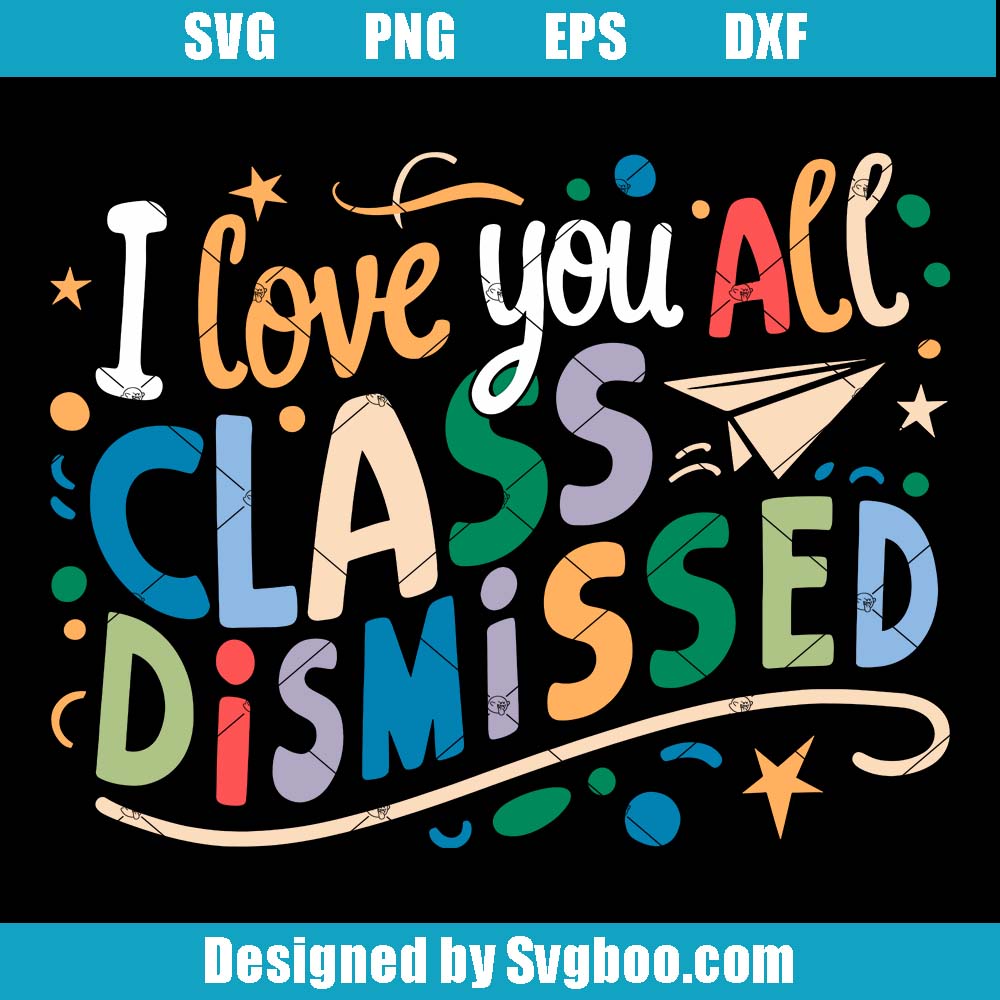 I Love You All Svg, Class Dismissed Svg, Positive Quote Svg