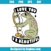 I Love You U R Beautiful Svg