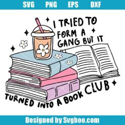 I Tried To Form A Gang But It Turned Into A Book Club Svg