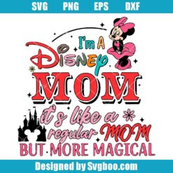 I'm A Disney Mom Svg, It's Like A Regular Mom But More Magical Svg