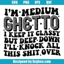 I’m Medium Ghetto Svg