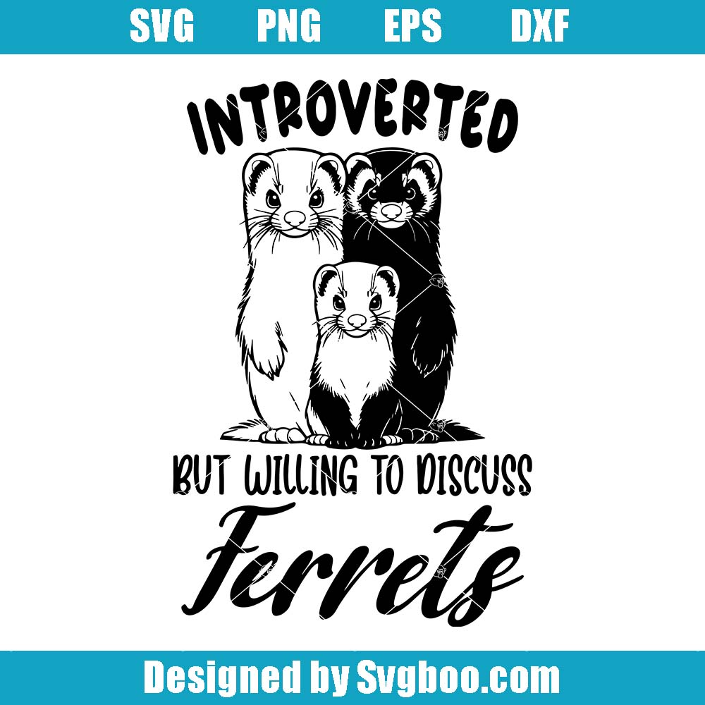Introverted But Willing To Discuss Ferrets Svg, Funny Introverted Svg Introverted But Willing To Discuss Ferrets Svg