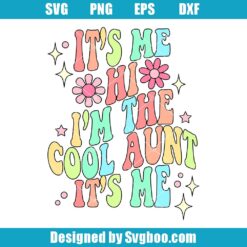 It's Me Hi I'm The Cool Aunt Svg