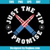 Just The Tip I Promise Svg