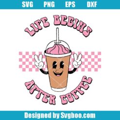 Life Begins After Coffee Svg