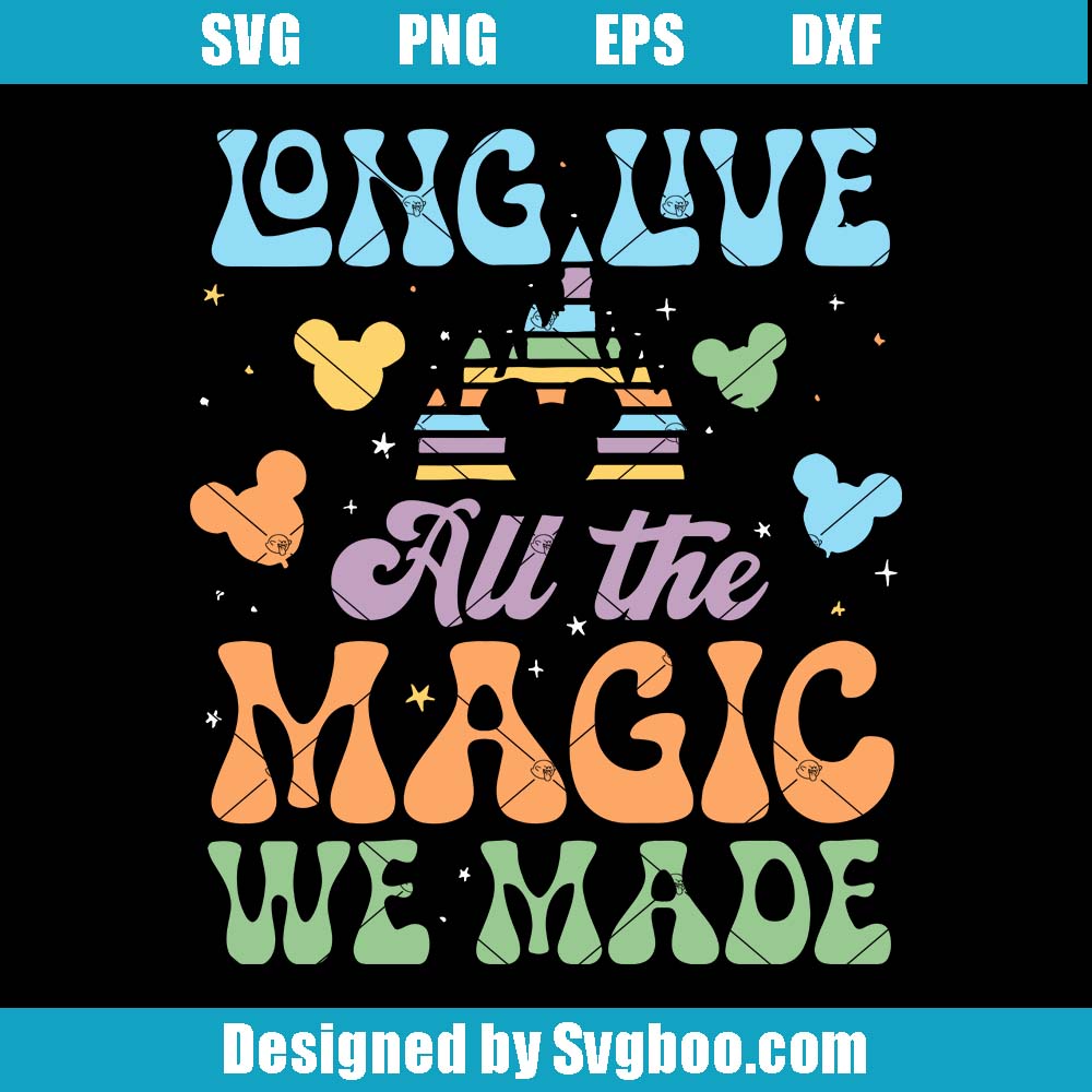 Long Live All The Magic Svg, Disney Castle Svg, Disney Trip Svg