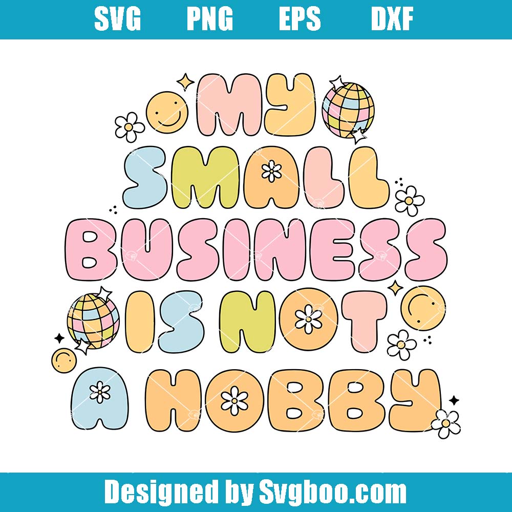 My Small Business Is Not A Hobby Svg, Small Business Svg My Small Business Is Not A Hobby Svg