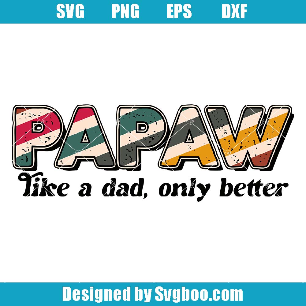 Papaw Like A Dad Only Better Svg, Father's Day Svg, Grandpa Gift