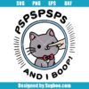 Pspspsps And I Boop Svg