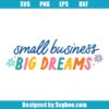 Small Business Big Dreams Svg