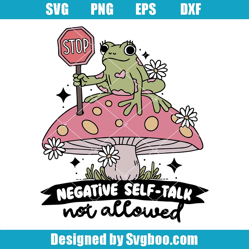 Stop Negative Self Talk Not Allowed Svg, Cute Artsy Frog Mushroom Svg