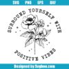 Surround Yourself With Positive Vibe Svg