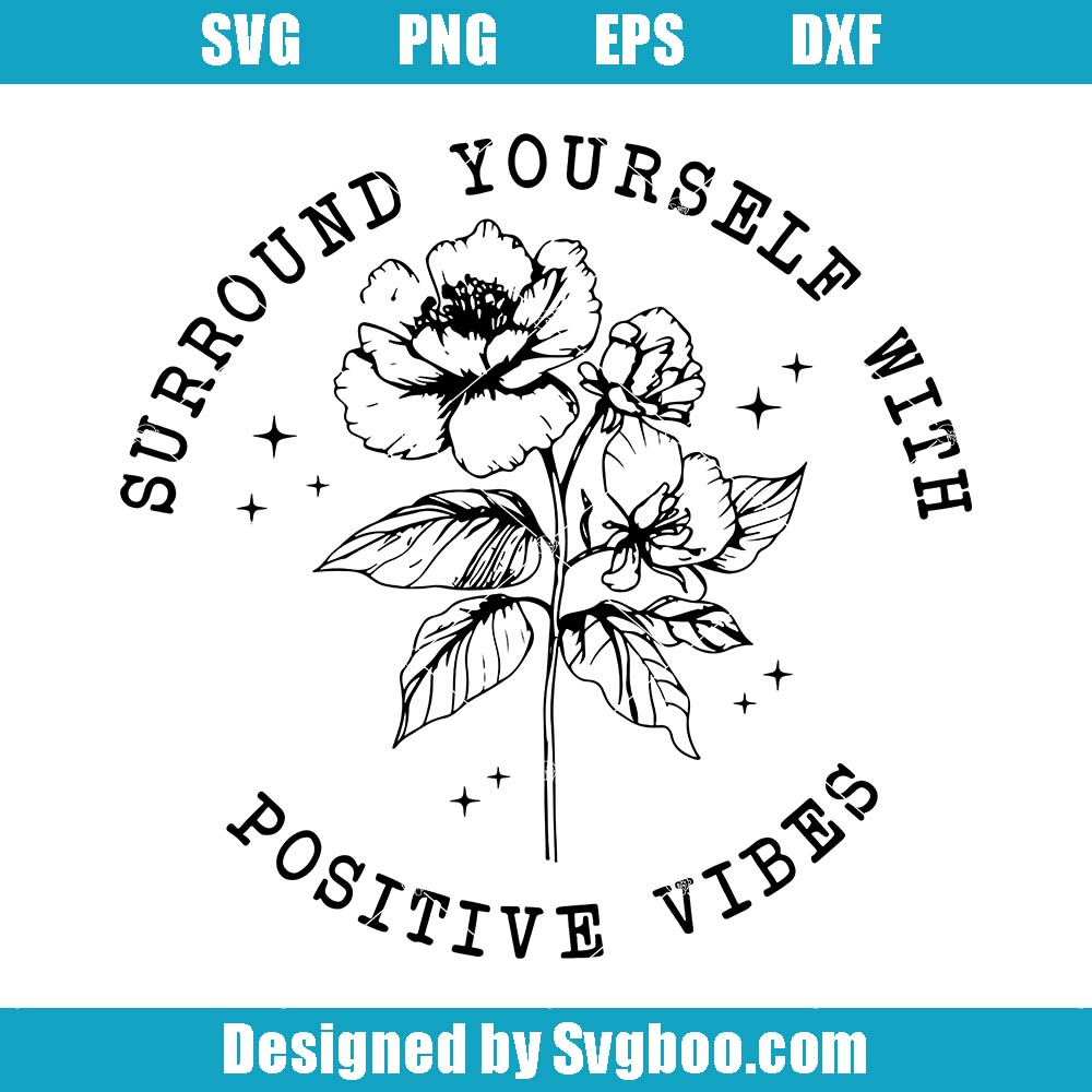Surround Yourself With Positive Vibe Svg, Motivational Svg Surround Yourself With Positive Vibe Svg