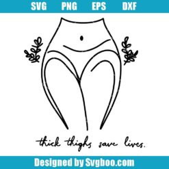Thick Thighs Save Lives Svg