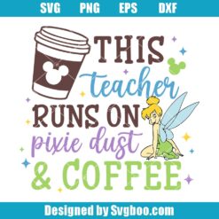 This Teacher Runs On Pixie Dust And Coffee Svg