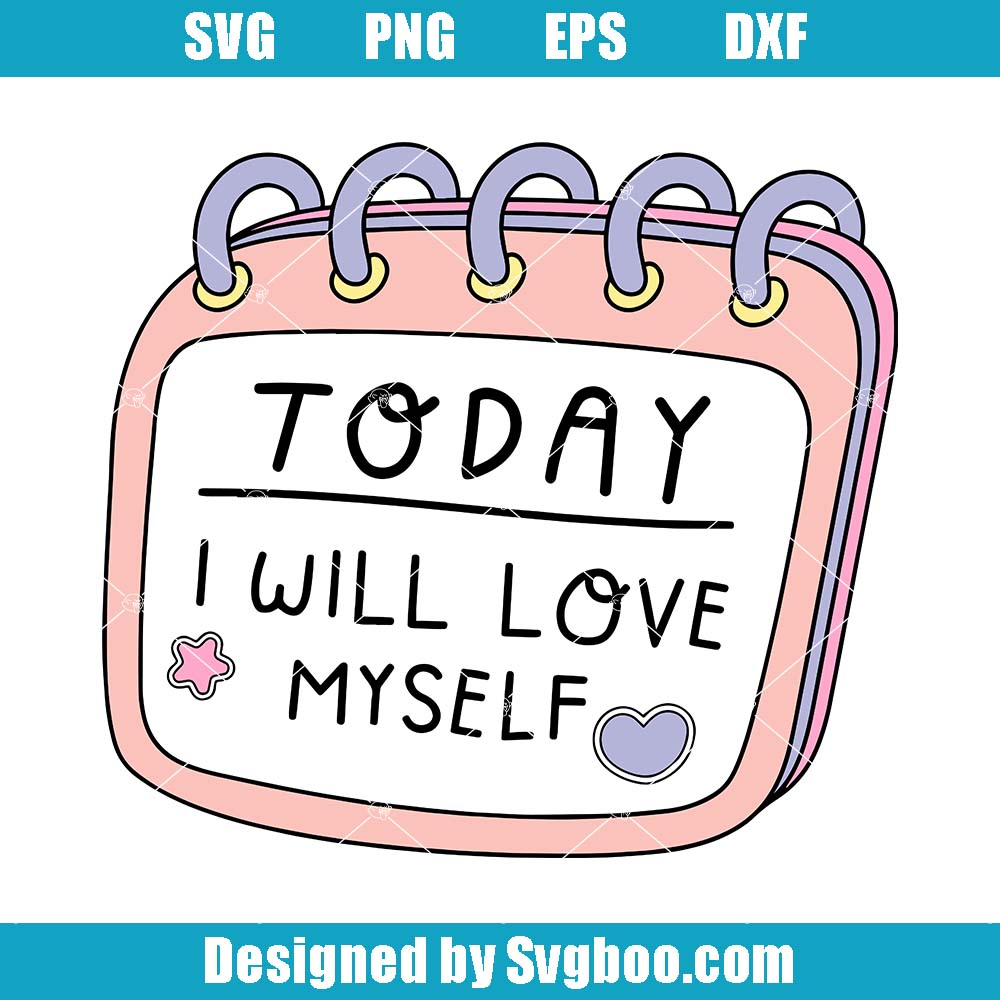 Today I Will Love Myself Svg, Self Love Svg, Mental Health Svg Today I Will Love Myself Svg